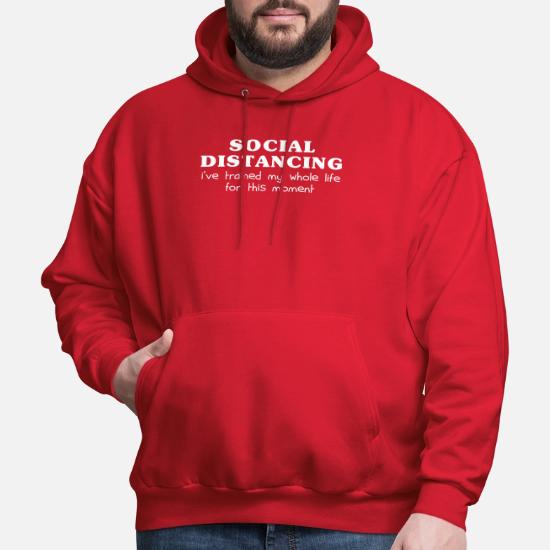 Social Distancing I've Been Training My Whole Life' Men's Hoodie |  Spreadshirt